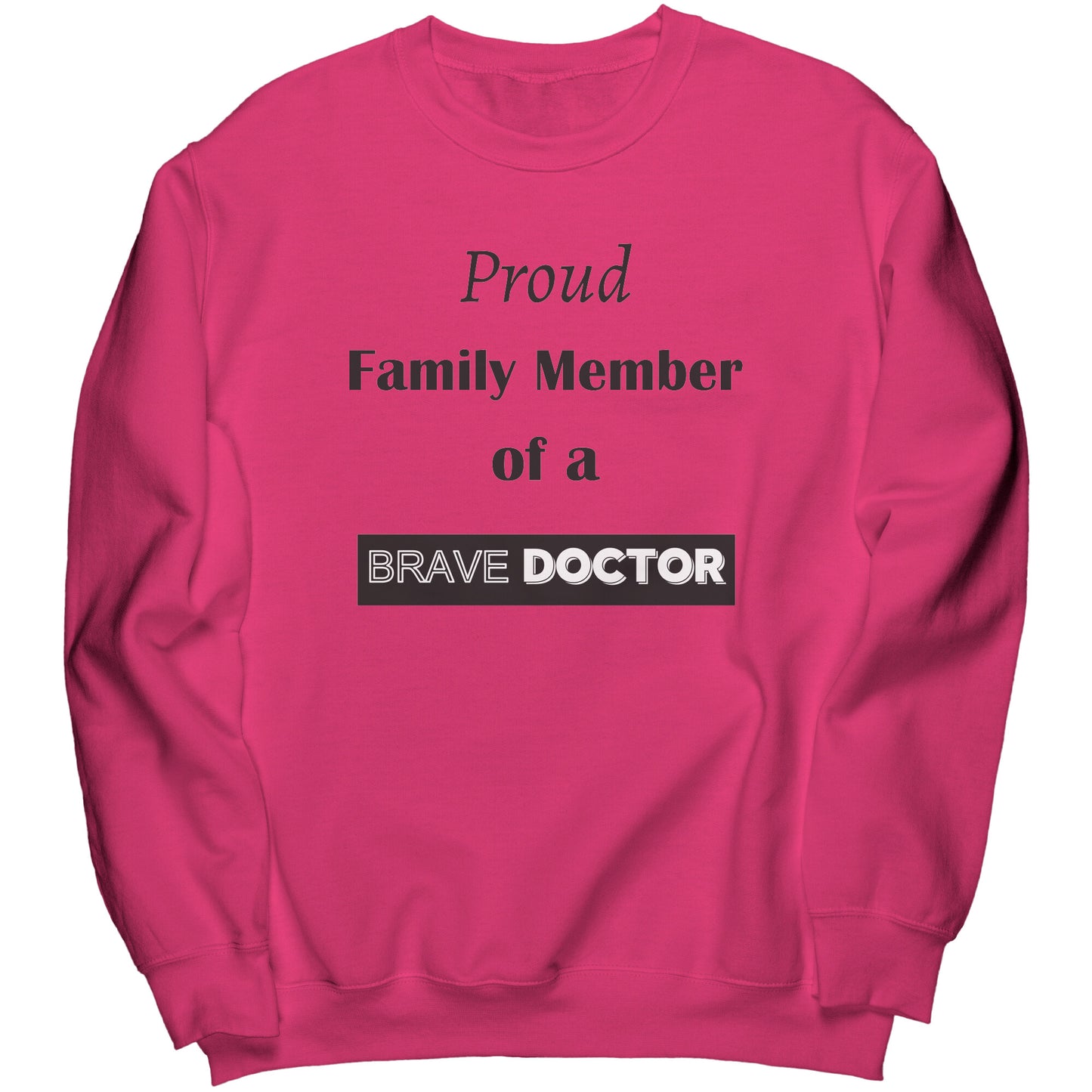 Proud Family Member of a Brave Doctor Lettering Sweatshirt - Signs and Seasons Gifts