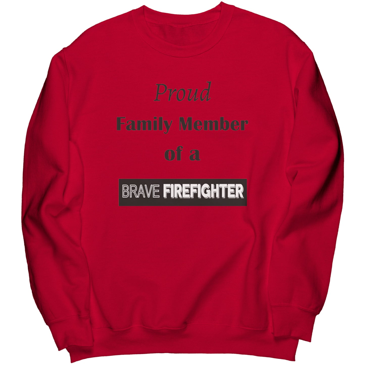 Proud Family Member of a Brave Firefighter Lettering Sweatshirt - Signs and Seasons Gifts