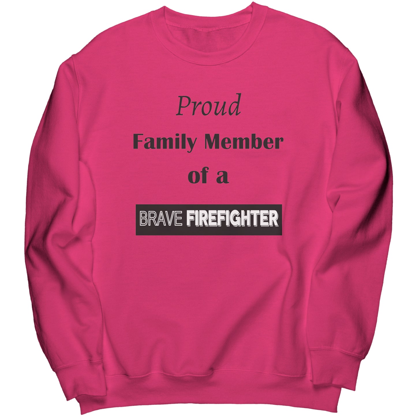 Proud Family Member of a Brave Firefighter Lettering Sweatshirt - Signs and Seasons Gifts