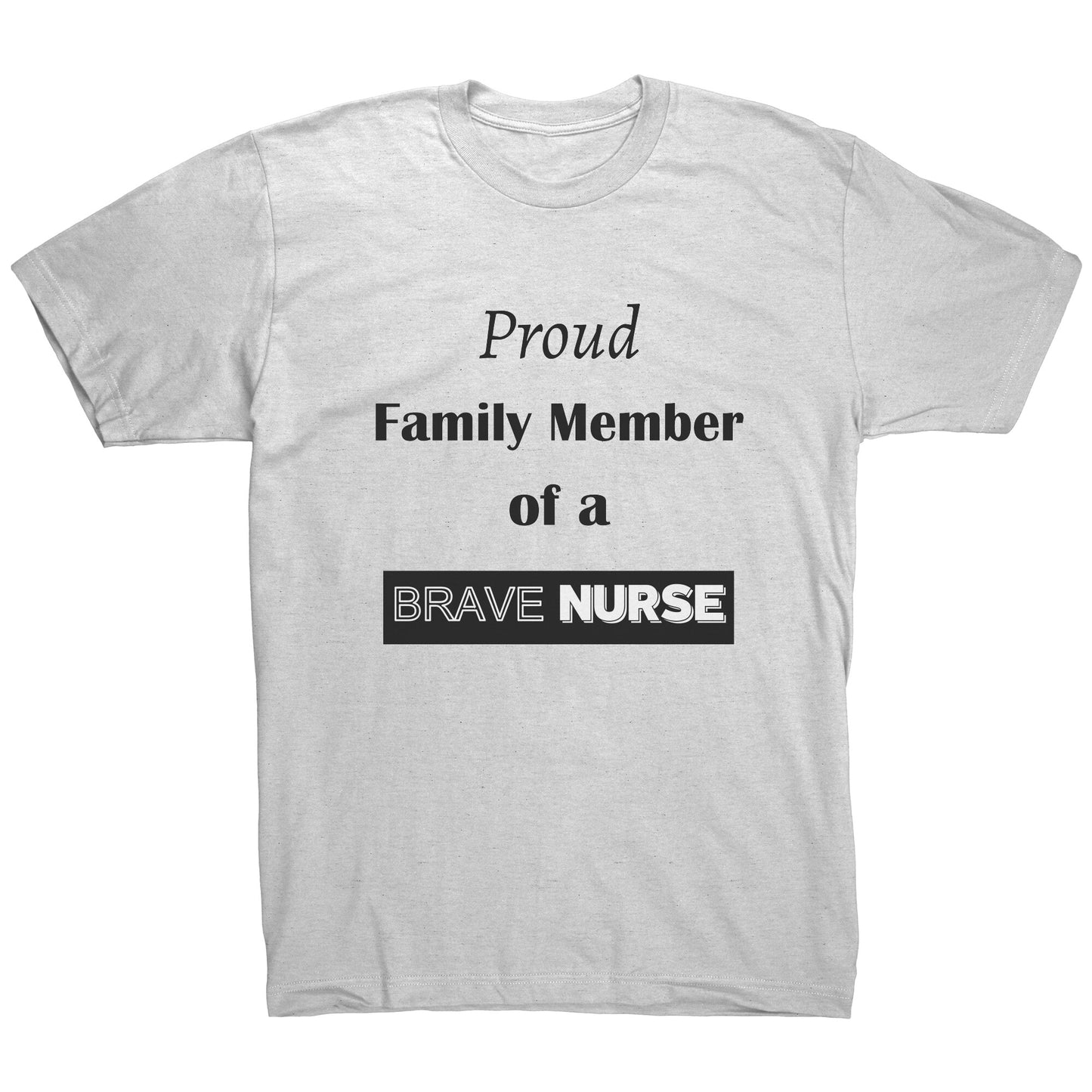 Proud Family Member of a Brave Nurse Lettering Mens Shirt - Signs and Seasons Gifts