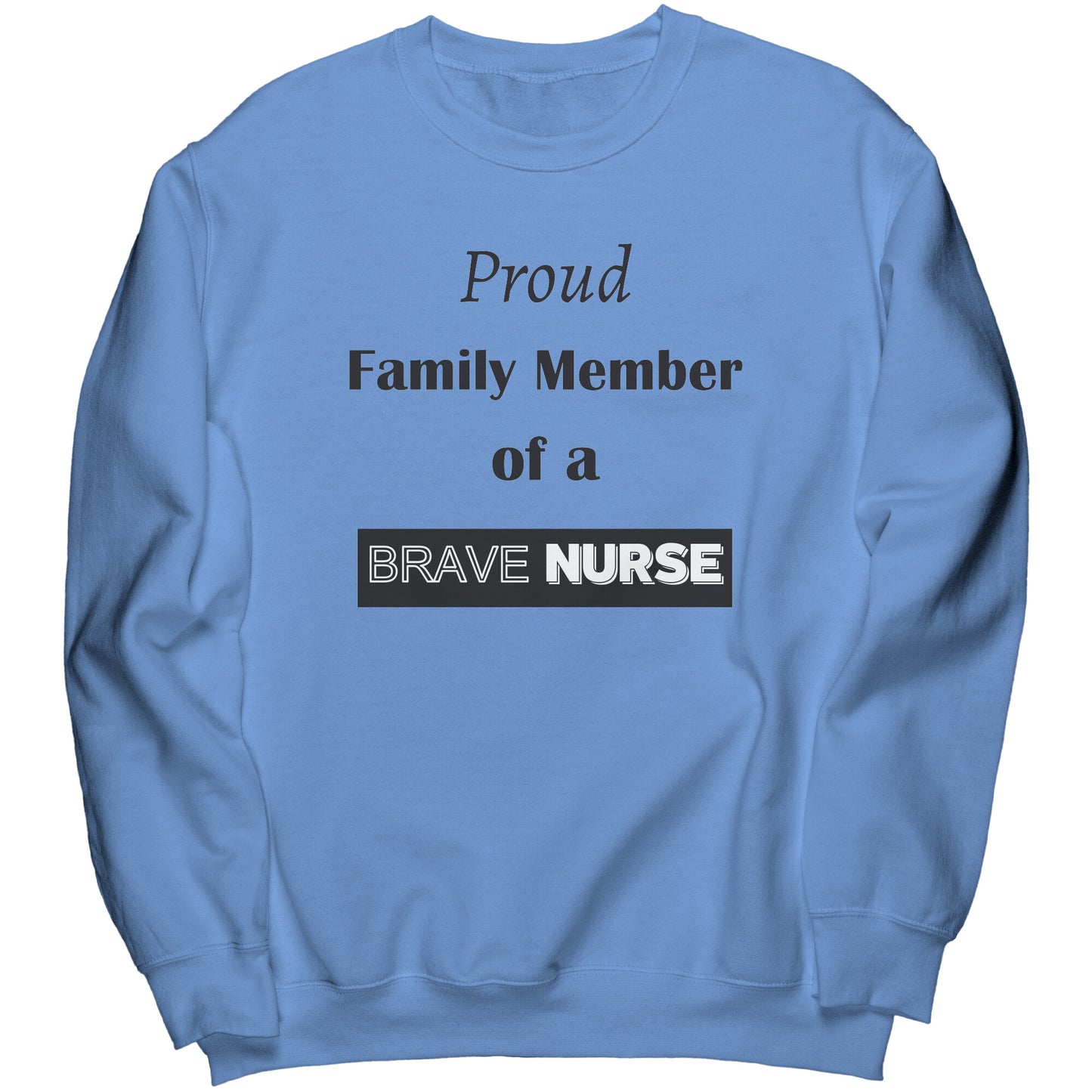 Proud Family Member of a Brave Nurse Lettering Sweatshirt - Signs and Seasons Gifts