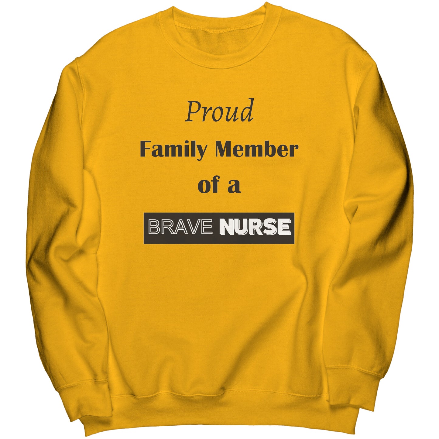 Proud Family Member of a Brave Nurse Lettering Sweatshirt - Signs and Seasons Gifts