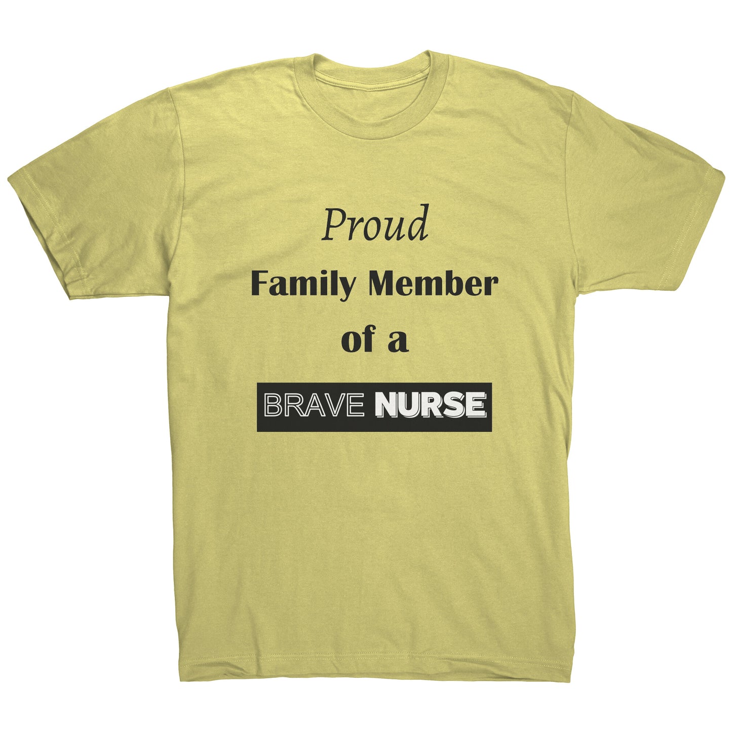 Proud Family Member of a Brave Nurse Lettering Mens Shirt - Signs and Seasons Gifts