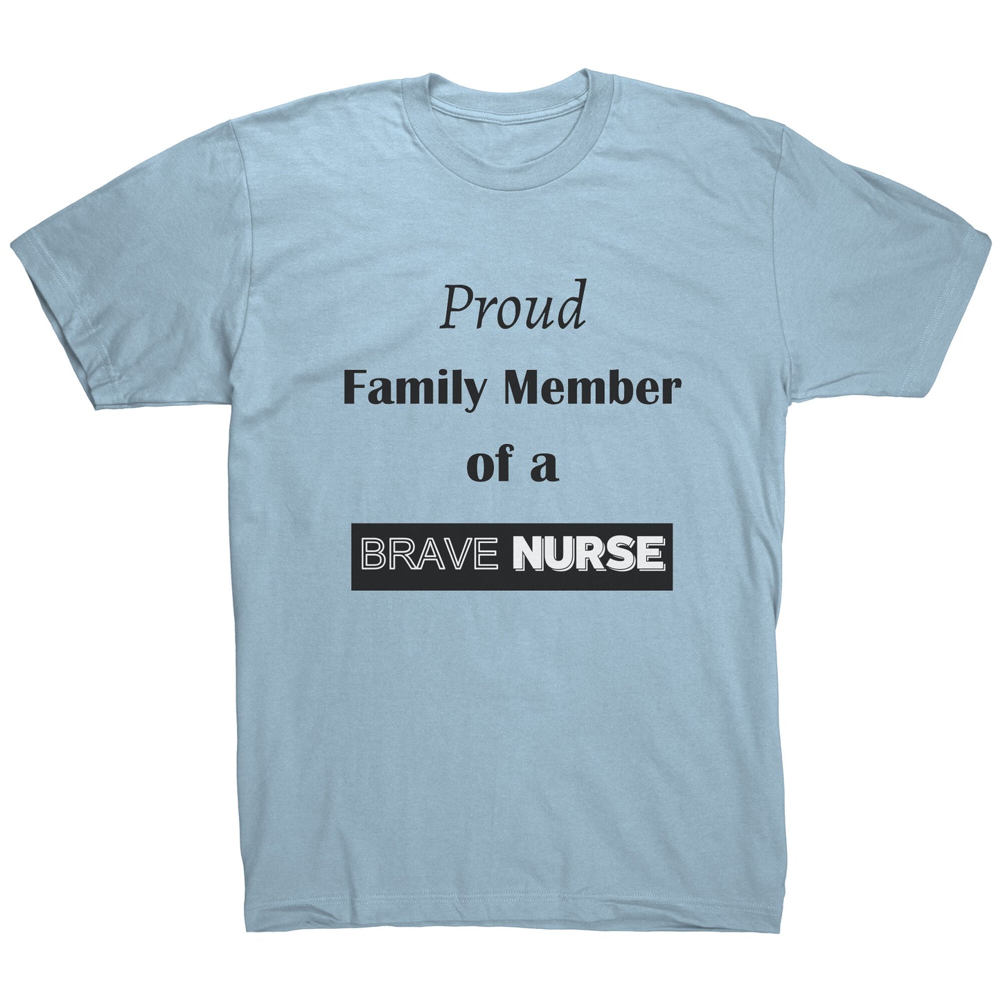 Proud Family Member of a Brave Nurse Lettering Mens Shirt - Signs and Seasons Gifts