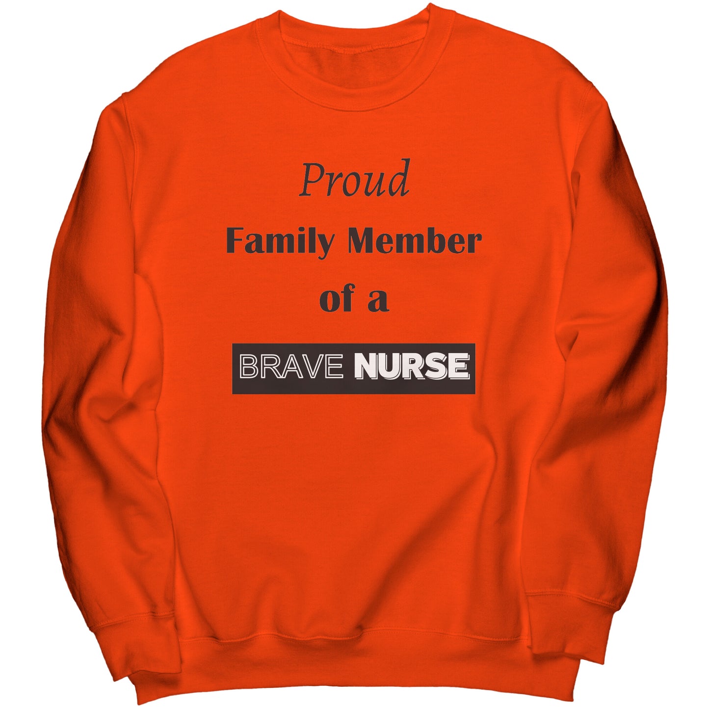 Proud Family Member of a Brave Nurse Lettering Sweatshirt - Signs and Seasons Gifts
