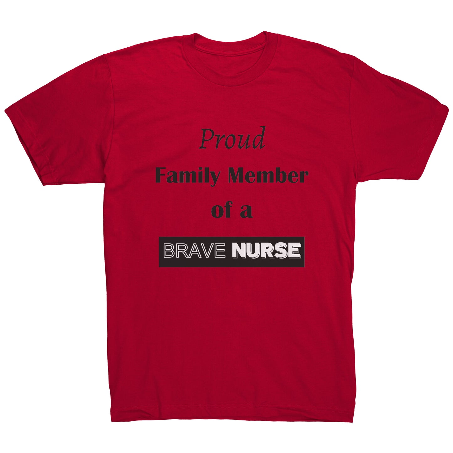 Proud Family Member of a Brave Nurse Lettering Mens Shirt - Signs and Seasons Gifts