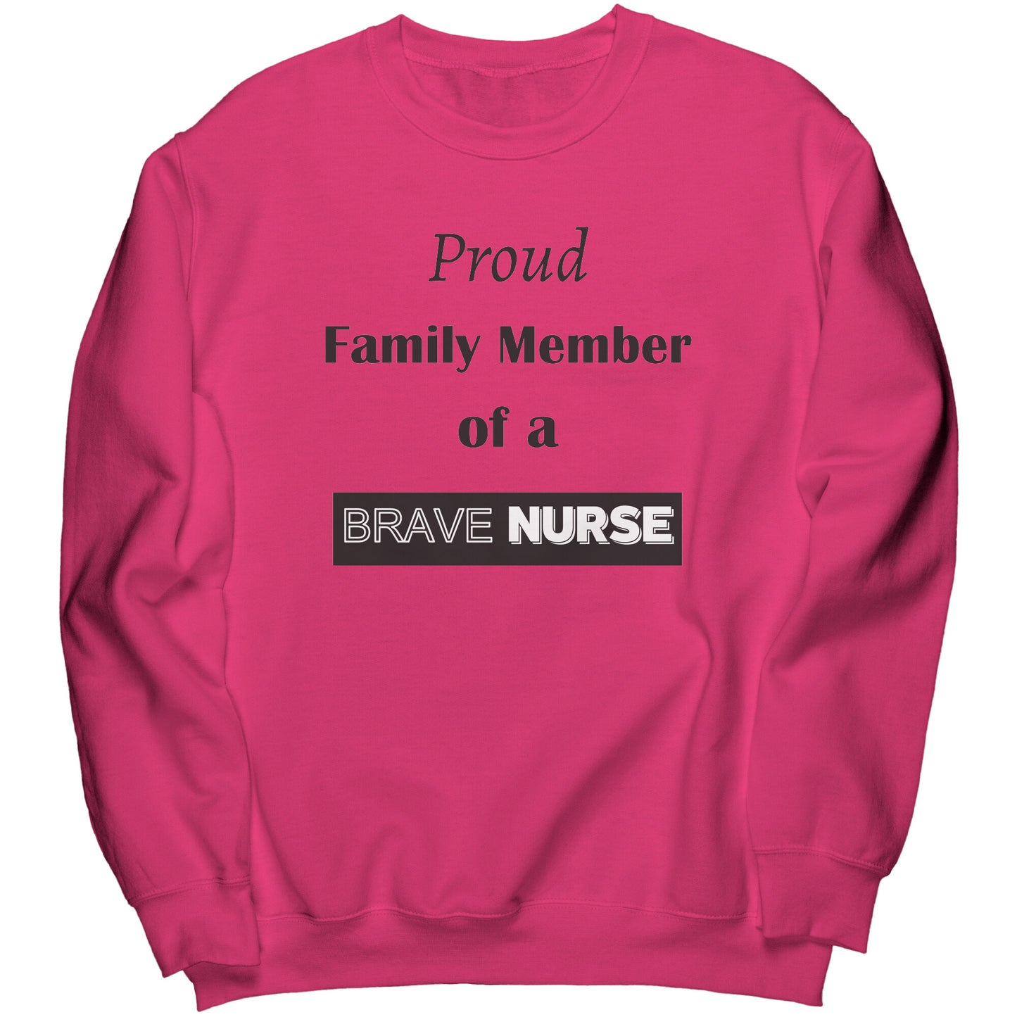 Proud Family Member of a Brave Nurse Lettering Sweatshirt - Signs and Seasons Gifts