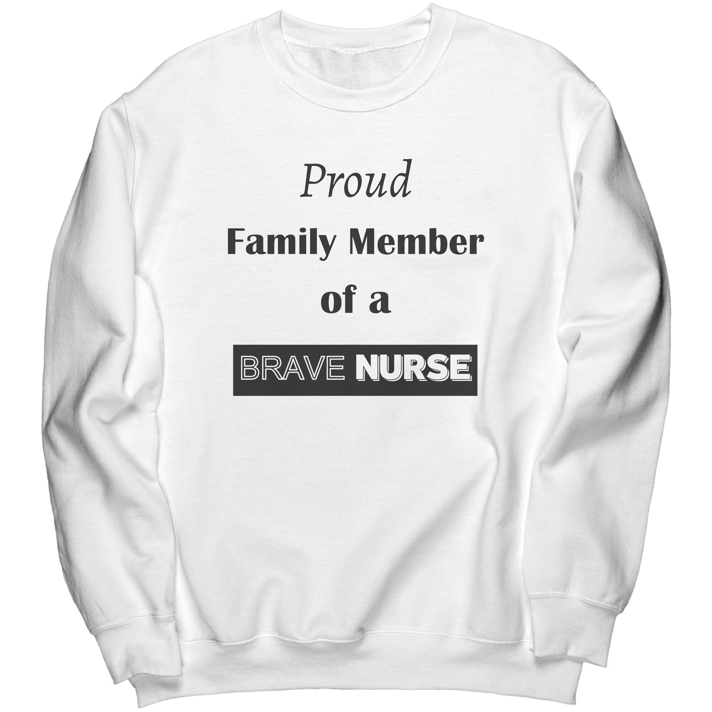 Proud Family Member of a Brave Nurse Lettering Sweatshirt - Signs and Seasons Gifts