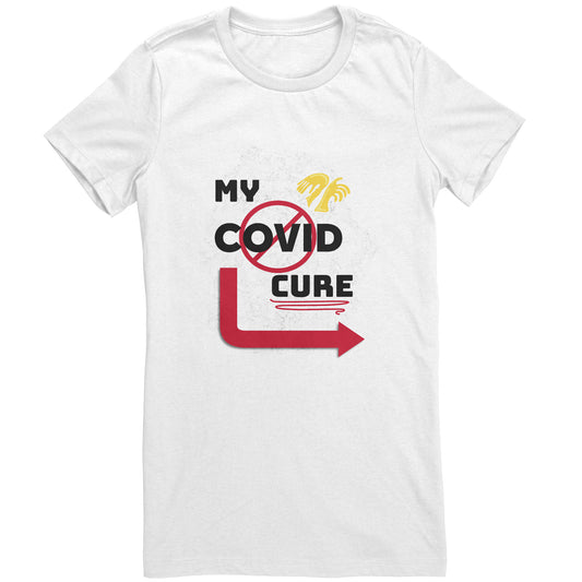My COVID Cure Womens T-Shirt