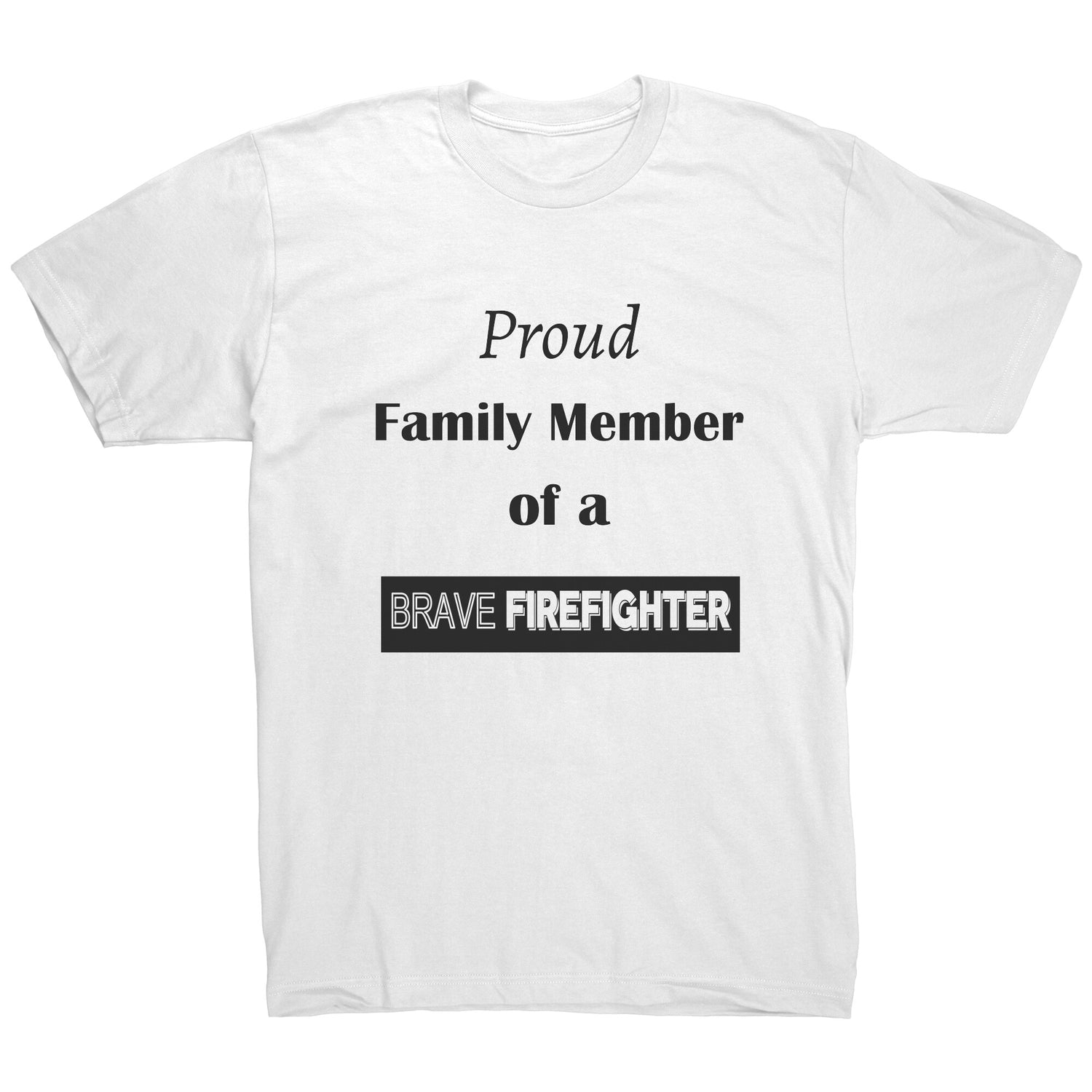Proud Family Member of a Brave Firefighter Lettering Mens Shirt - Signs and Seasons Gifts