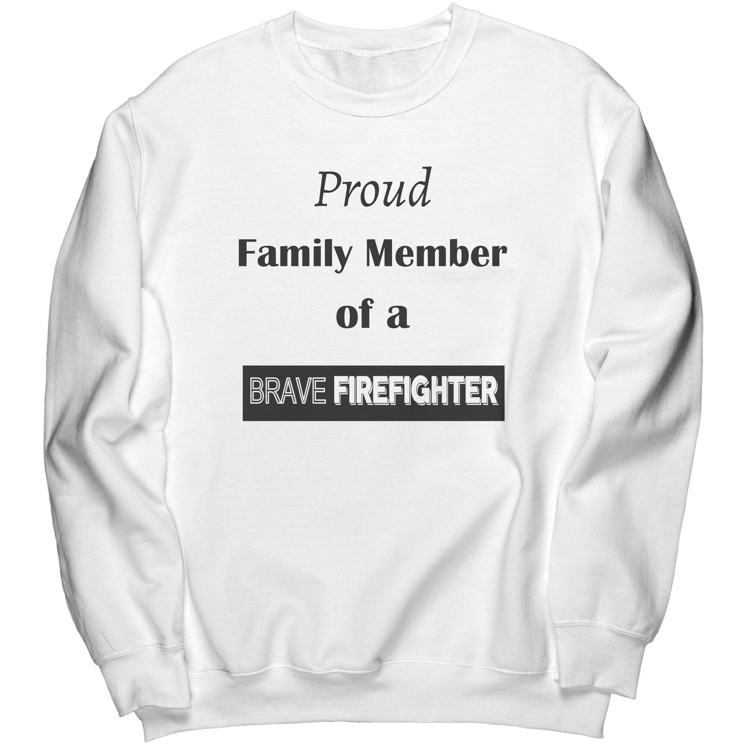 Proud Family Member of a Brave Firefighter Lettering Sweatshirt - Signs and Seasons Gifts