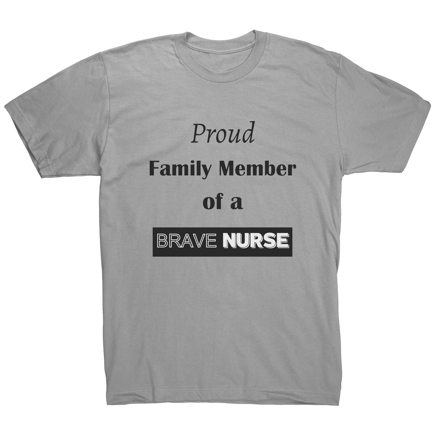 Proud Family Member of a Brave Nurse Lettering Mens Shirt - Signs and Seasons Gifts
