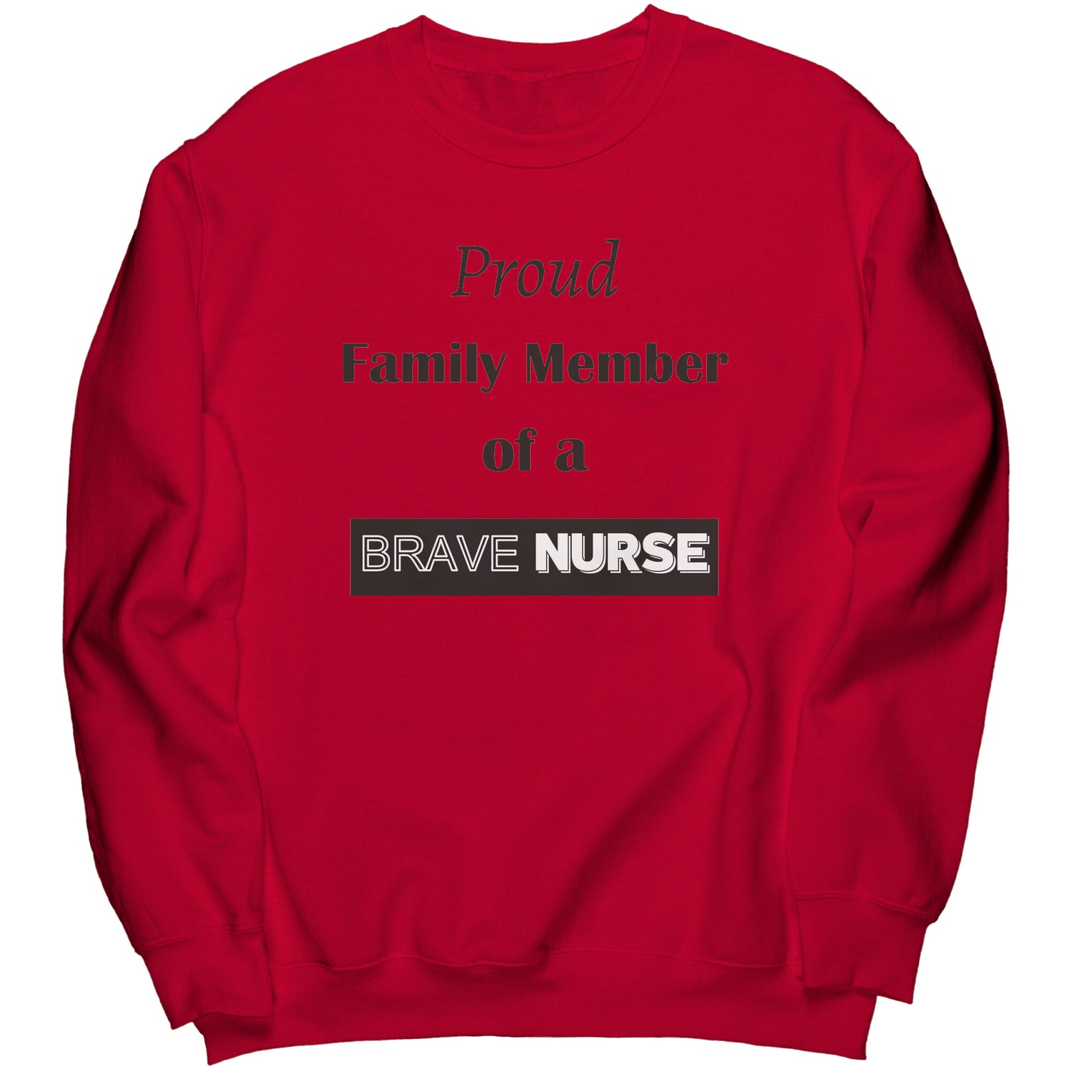 Proud Family Member of a Brave Nurse Lettering Sweatshirt - Signs and Seasons Gifts
