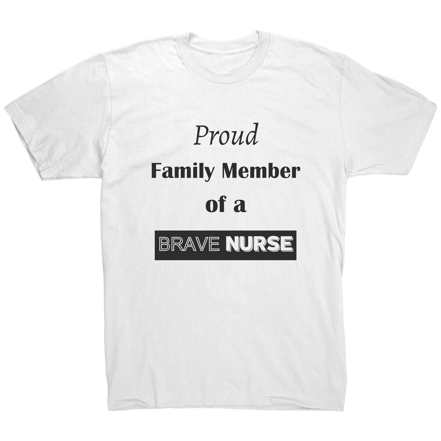 Proud Family Member of a Brave Nurse Lettering Mens Shirt - Signs and Seasons Gifts